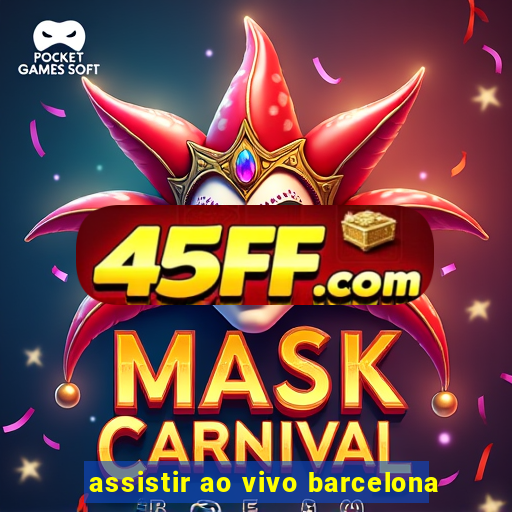 assistir ao vivo barcelona